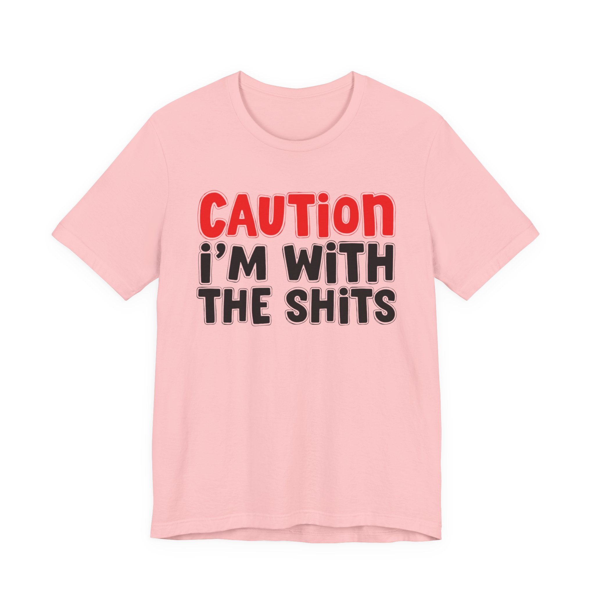 Caution I'm With The Shits — Bold Statement T-shirt