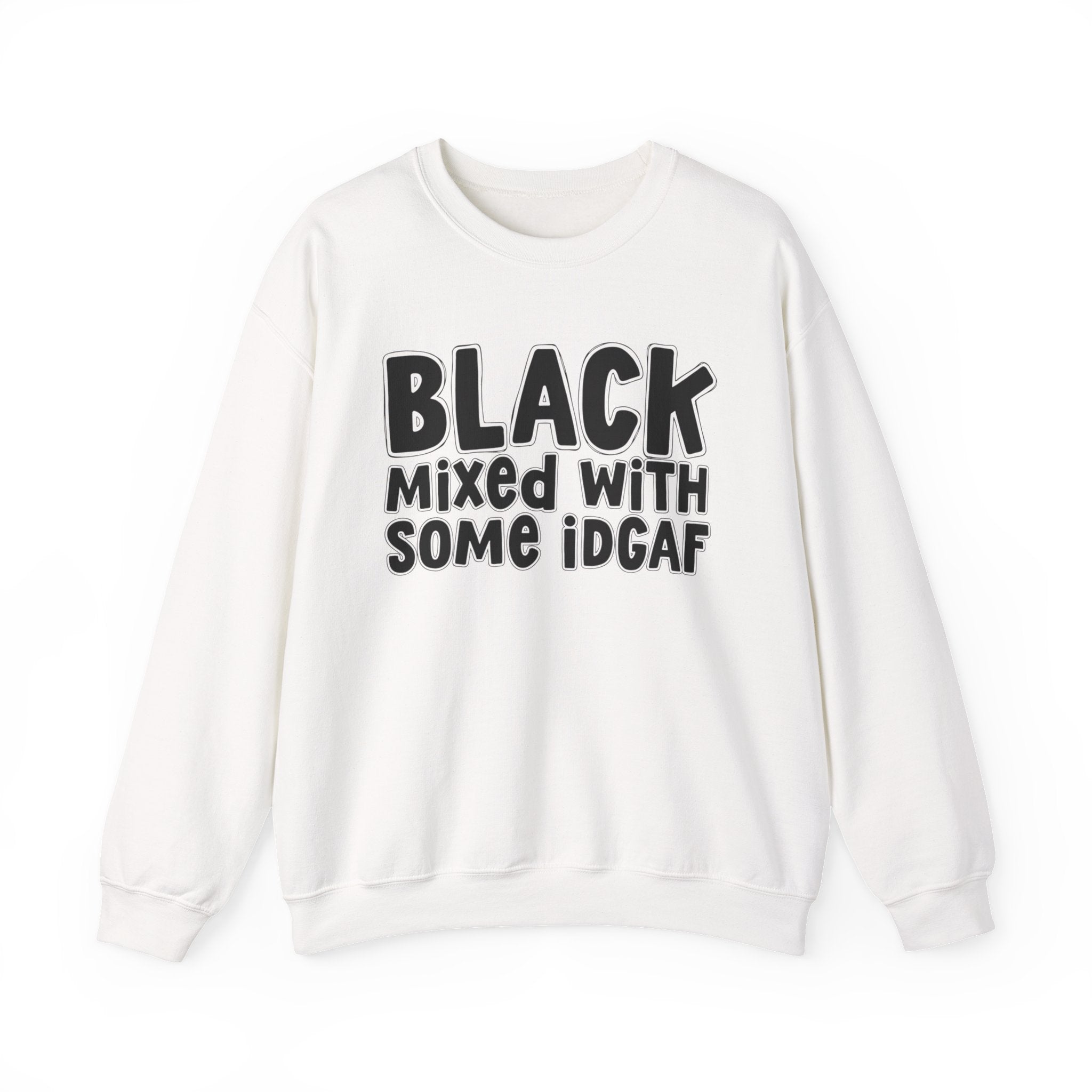Black Mixed With Some IDGAF — Funny African American Heritage Sweatshirt