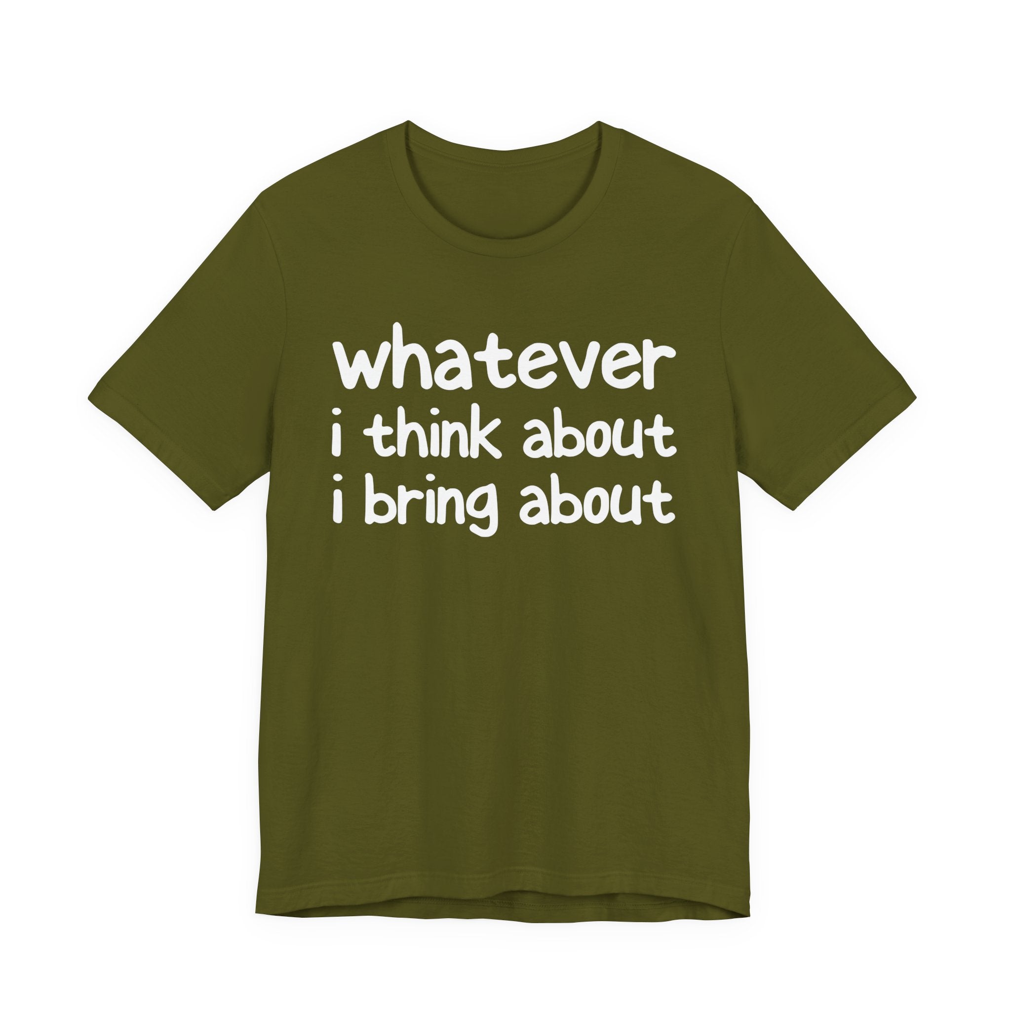 Whatever I Think About I Bring About - Funny Back In The Days T-Shirt