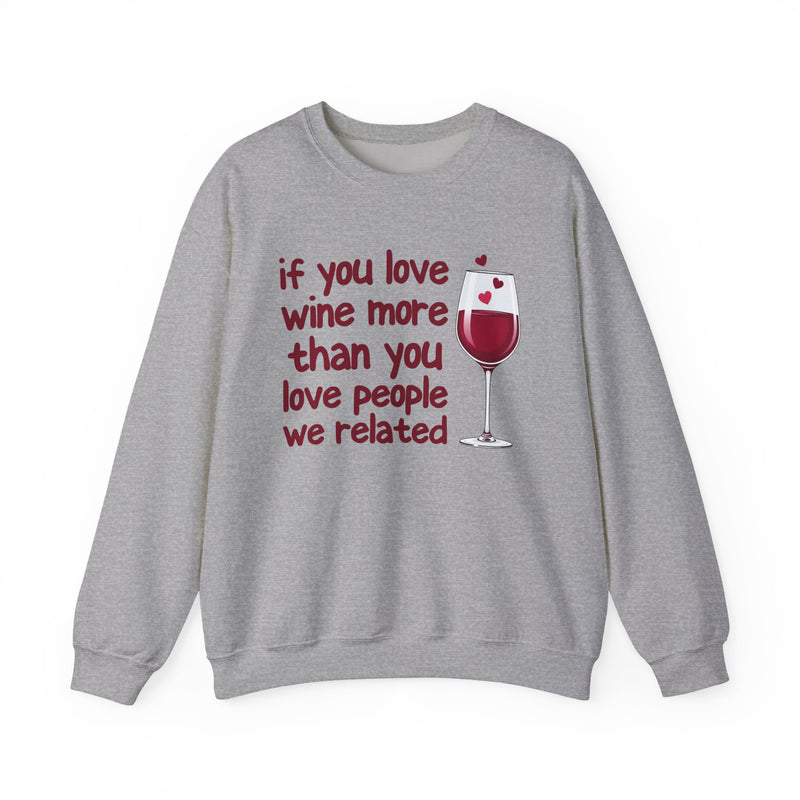 If You Love Wine More Than You Love People We Related — Wine Lovers Sweatshirt