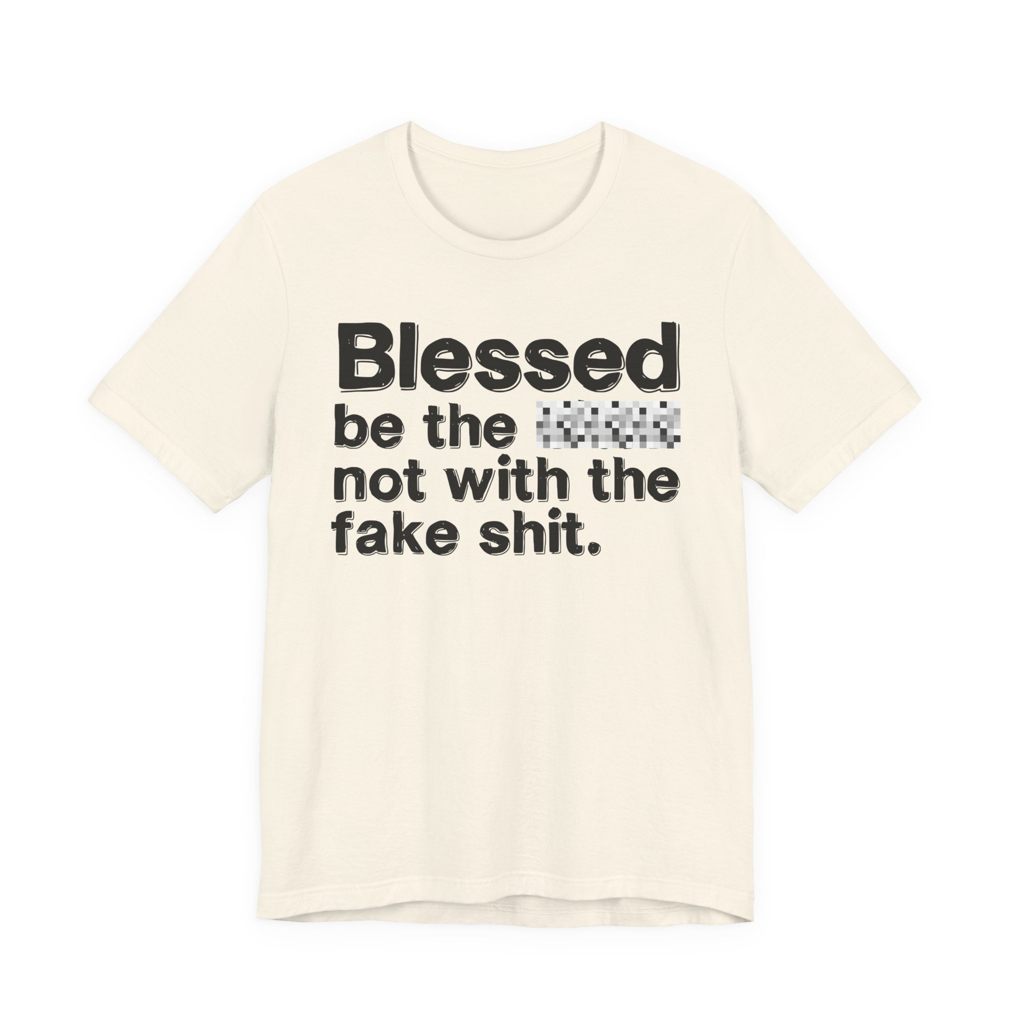 Blessed Be The Bitch Not With The Fake Shit — Inspirational T-Shirt