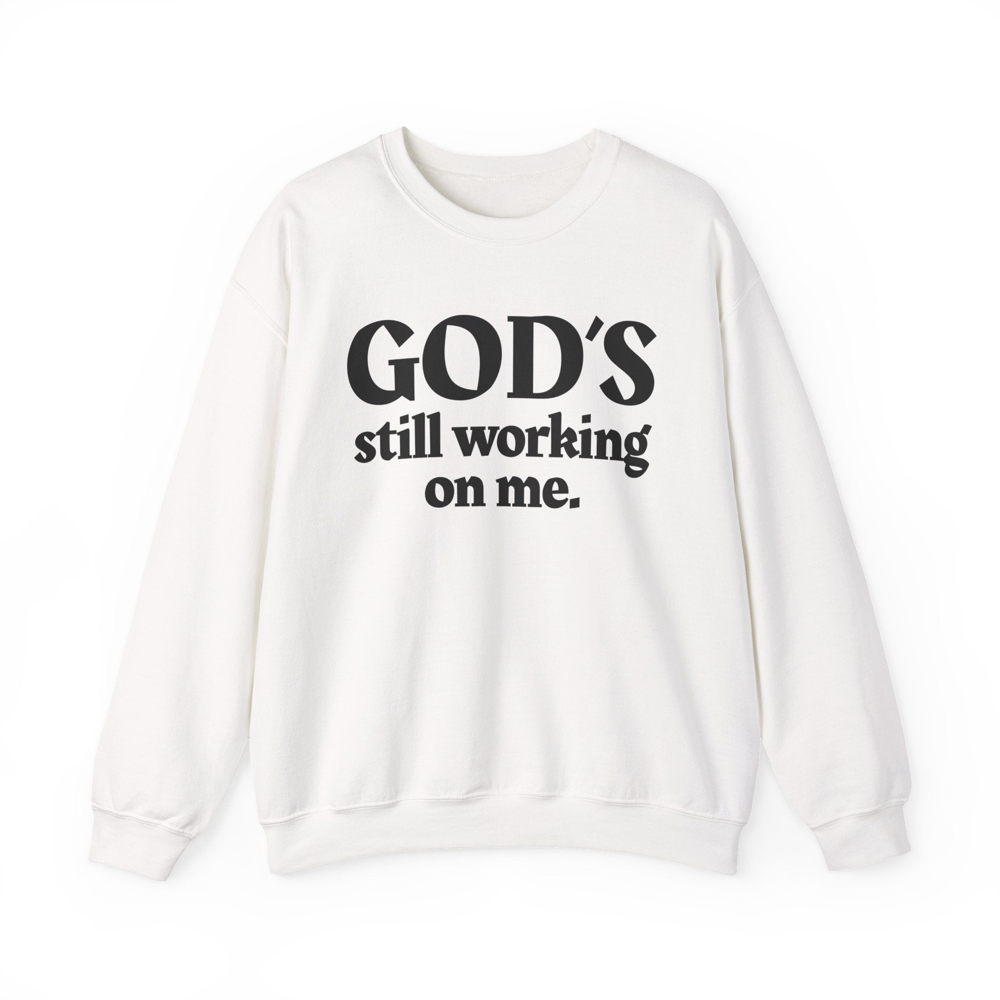God's Still Working On Me -  Inspirational Christian Quote Sweatshirt