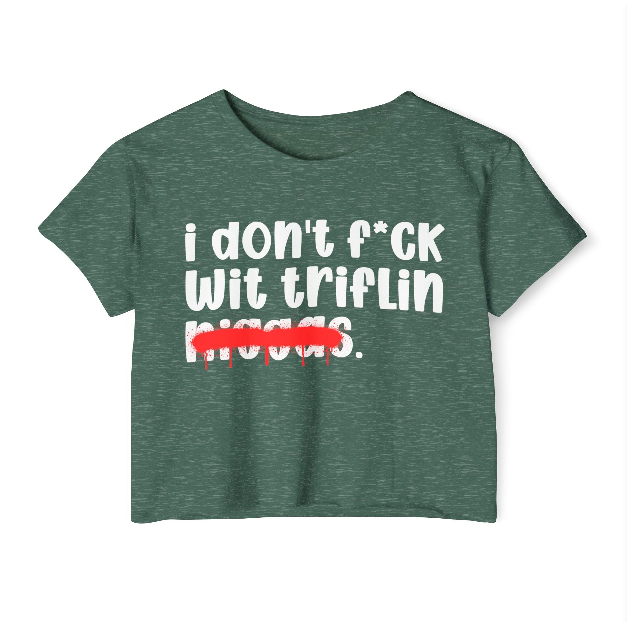 I Don't Fuck Wit Triflin Niggas - Brutally Direct Statement Crop-top