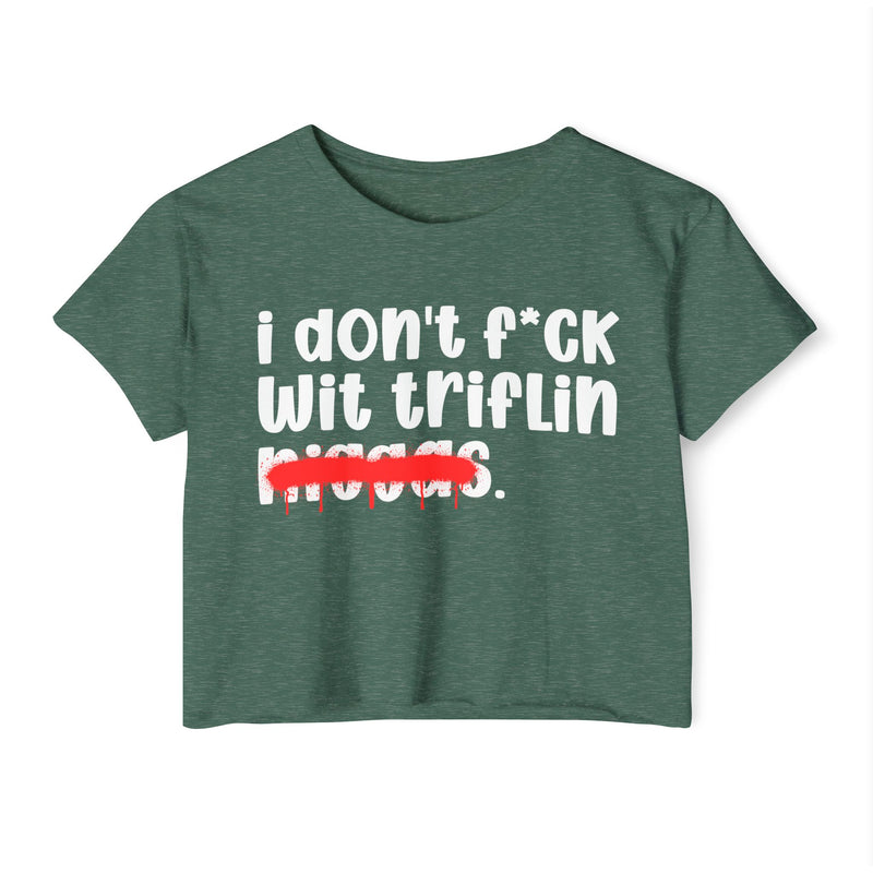 I Don't Fuck Wit Triflin Niggas - Brutally Direct Statement Crop-top