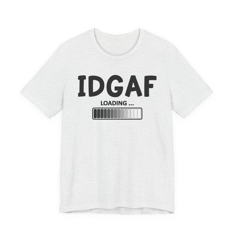 IDGAF Loading T-Shirt