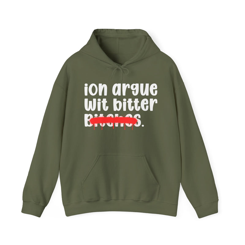 ION (I Don't) Argue Wit Bitter Bitches — Funny Sassy Statement Hoodie