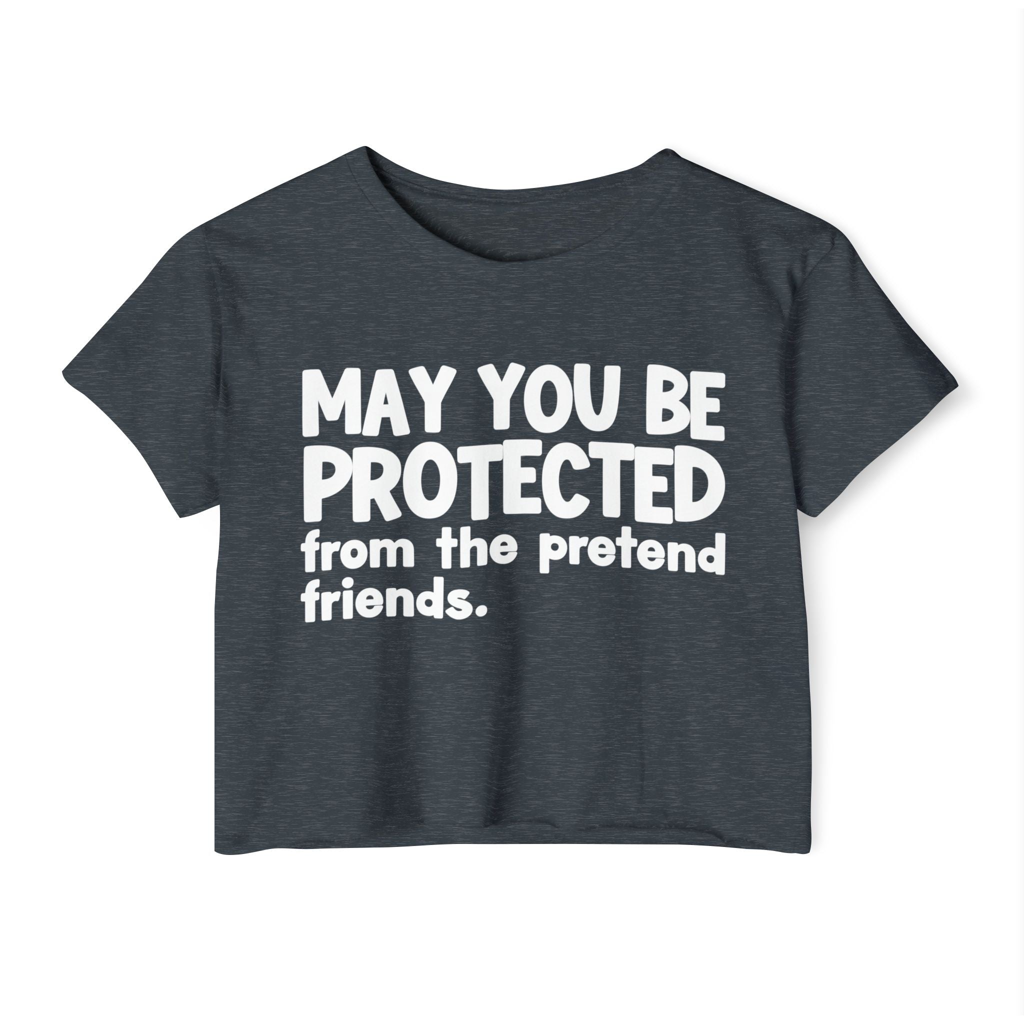 May You Be Protected From The Pretend Friends - Funny Sarcastic Prayer Crop Top