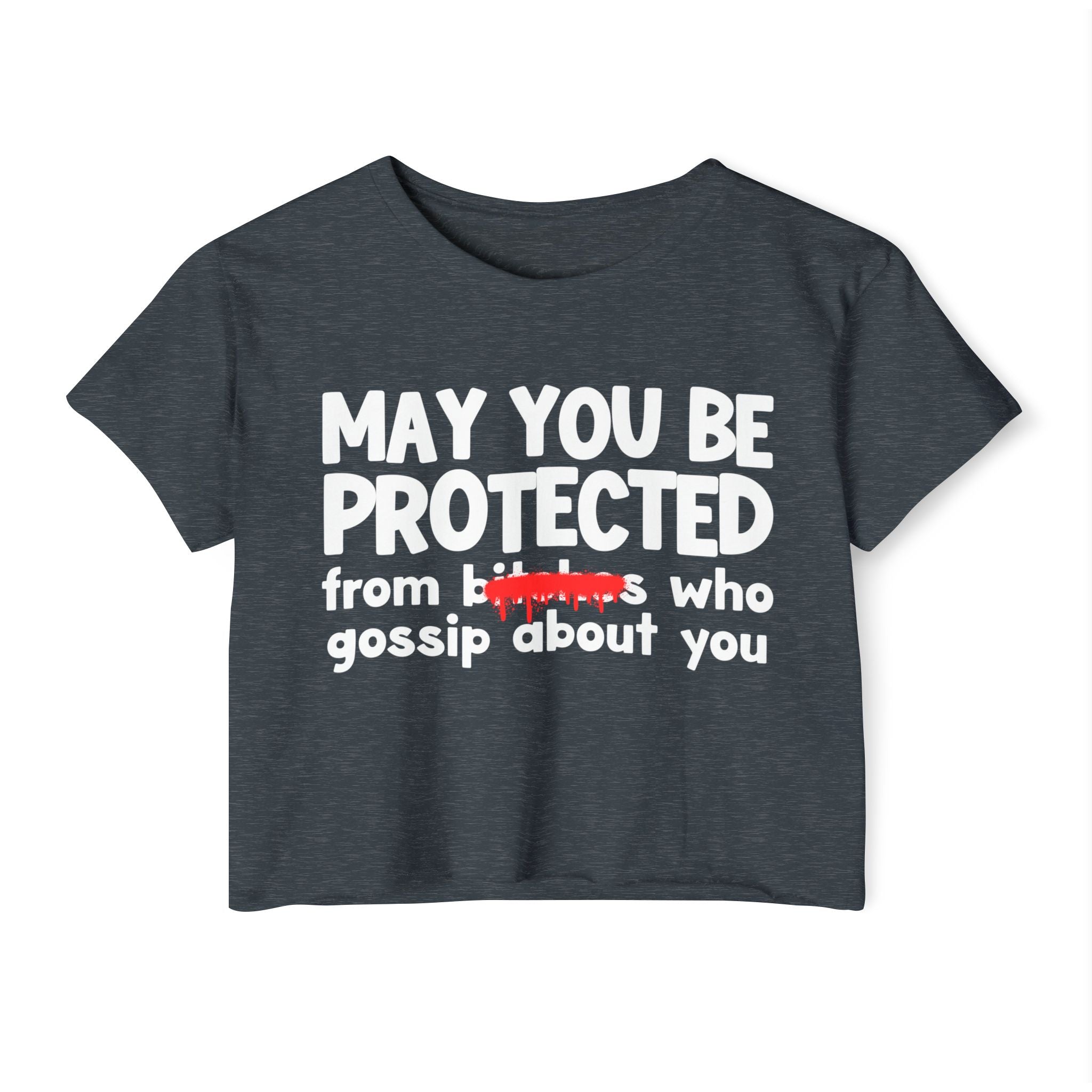 May You Be Protected From Bitches Who Gossip About You — Funny Protection Statement Crop Top