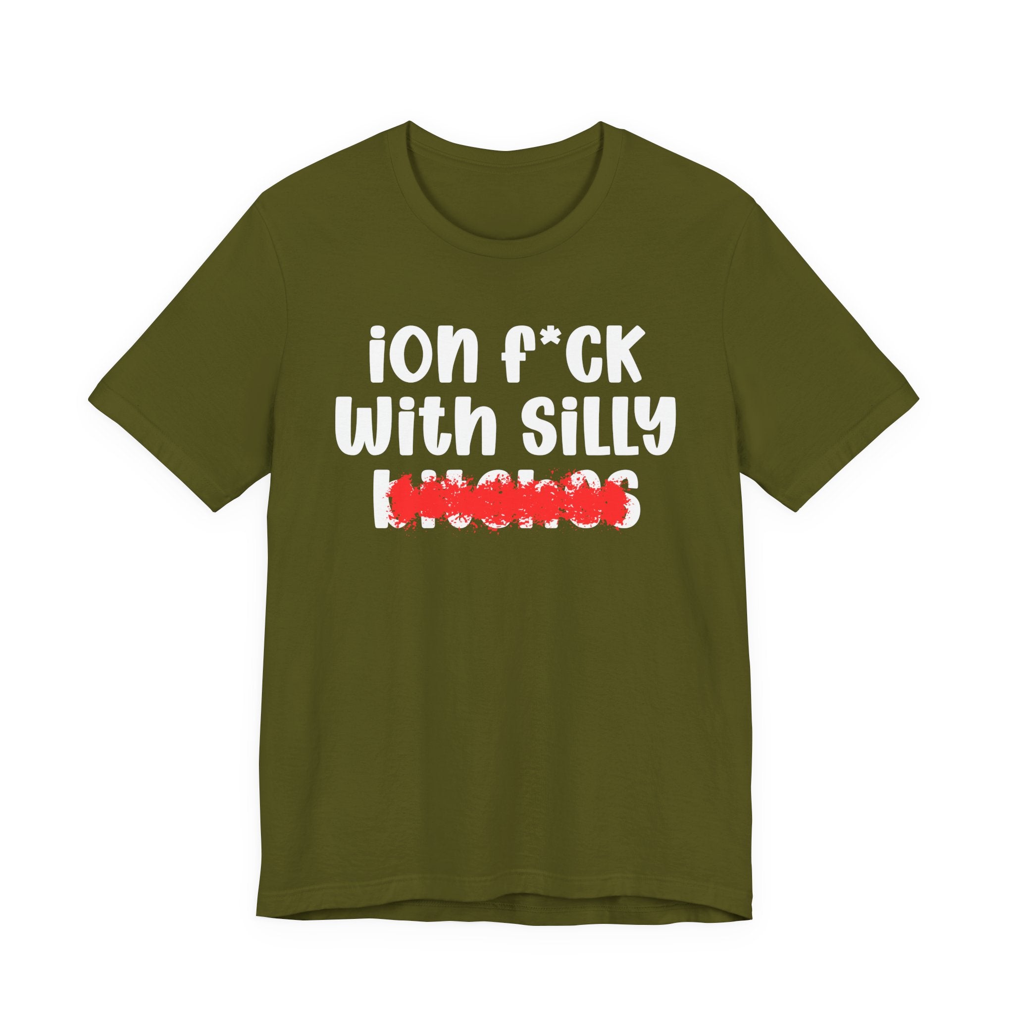 ION (I Don't) FUCK WITH SILLY BITCHES — Bold Sarcastic Graphic T-Shirt