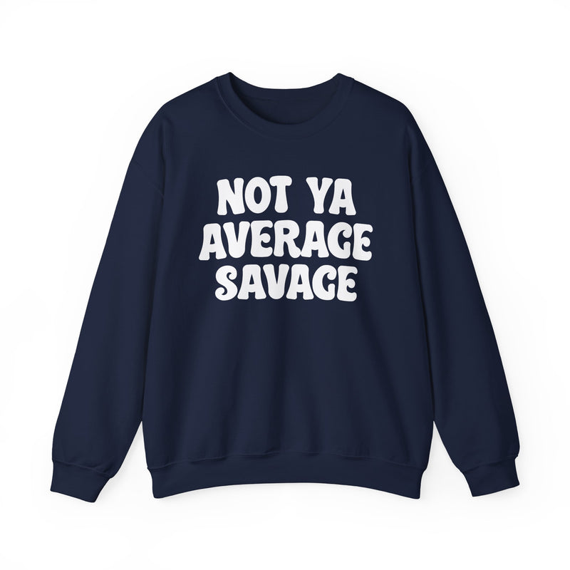 Not Ya Average  Savage — Sweatshirt