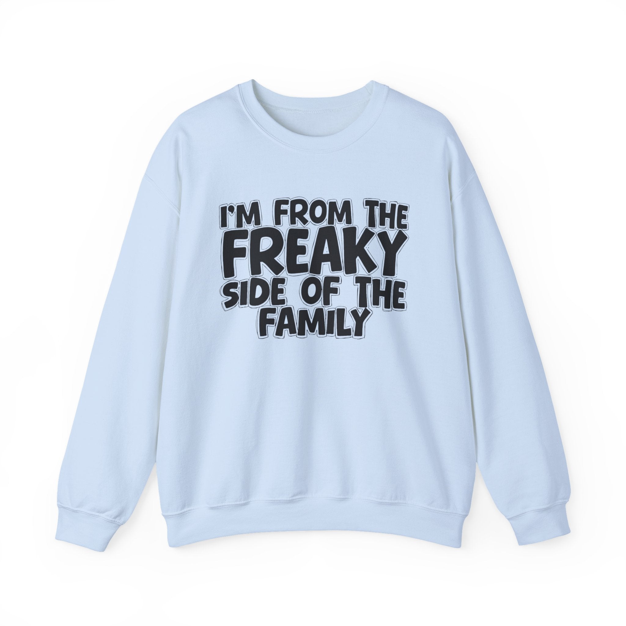 I'm From the Freaky Side of the Family - Hilarious Family Pride Sweatshirt