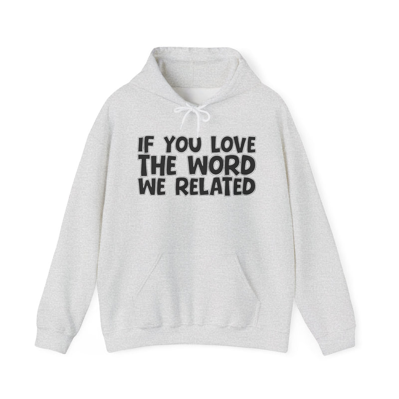 Ash hoodie with black stacked 'IF YOU LOVE THE WORD WE RELATED' block-letter print, front view.