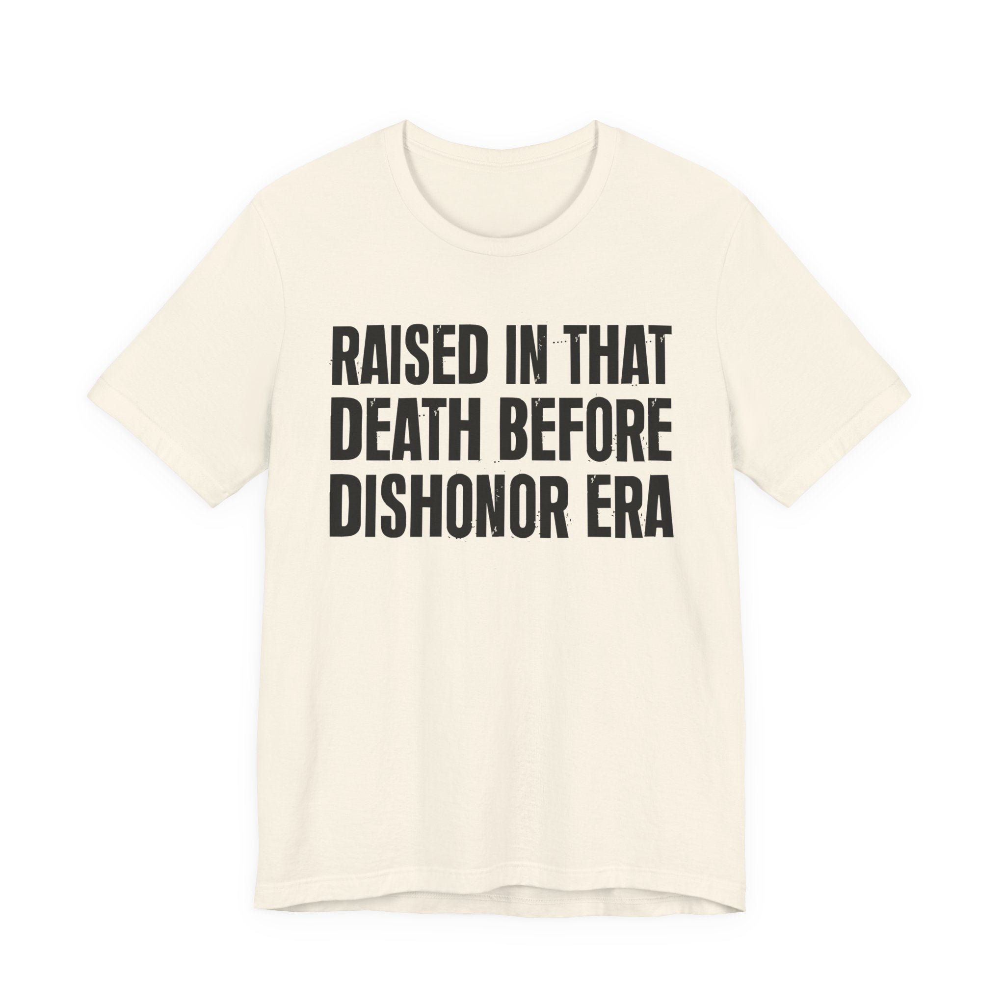 Raised In That Death Before Dishonor Era Tee — Humorous Growing Up Graphic T-Shirt