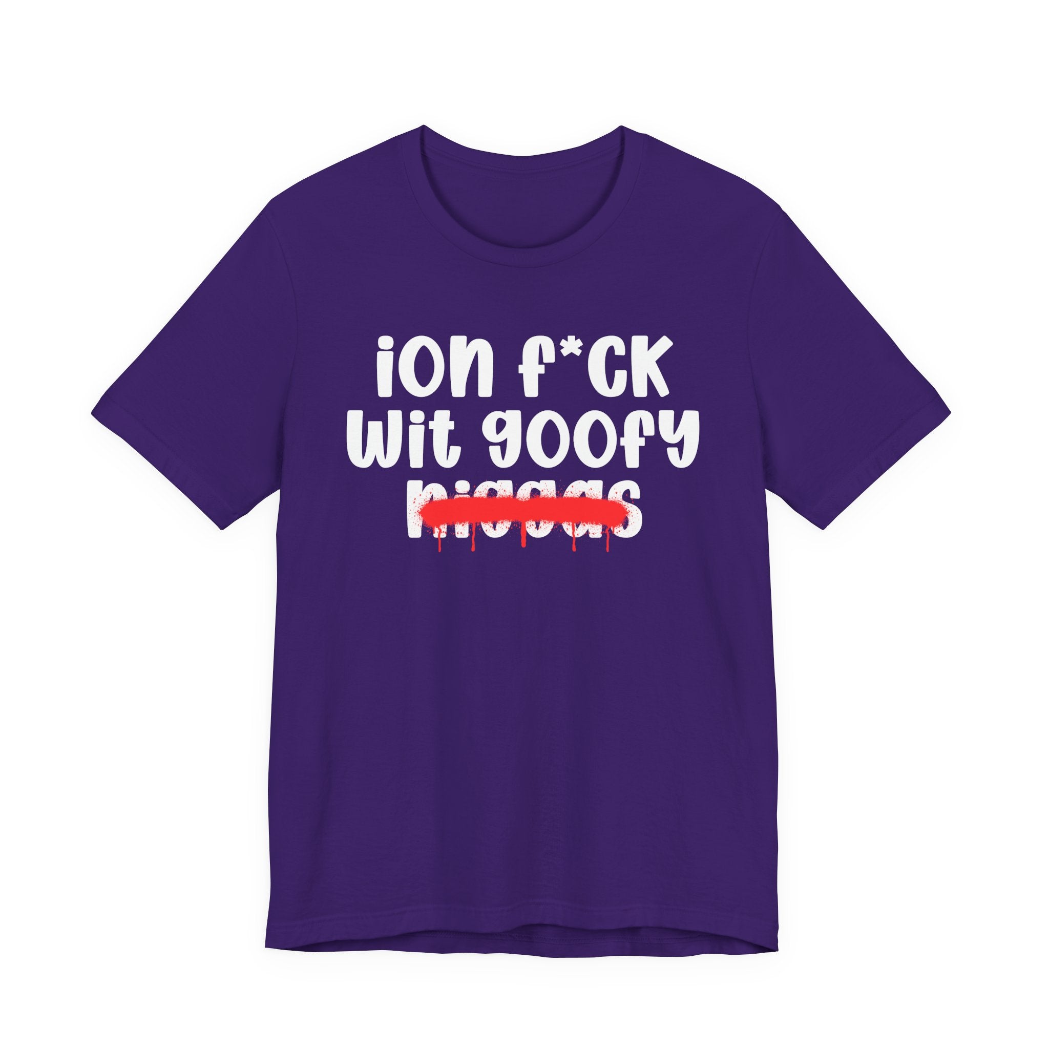 ION Fuck Wit Goofy Niggas - Brutally Direct Statement Tee