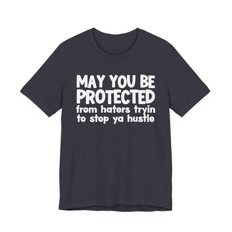 May You Be Protected From Haters Trying To Stop Ya Hustle — Funny Sarcastic Prayer Tee