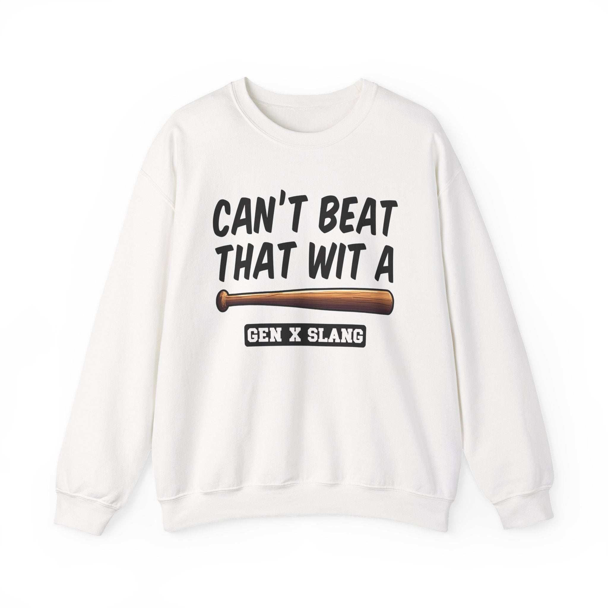 Gen X Slang Sweatshirt - Can't Beat That With A Baseball Bat