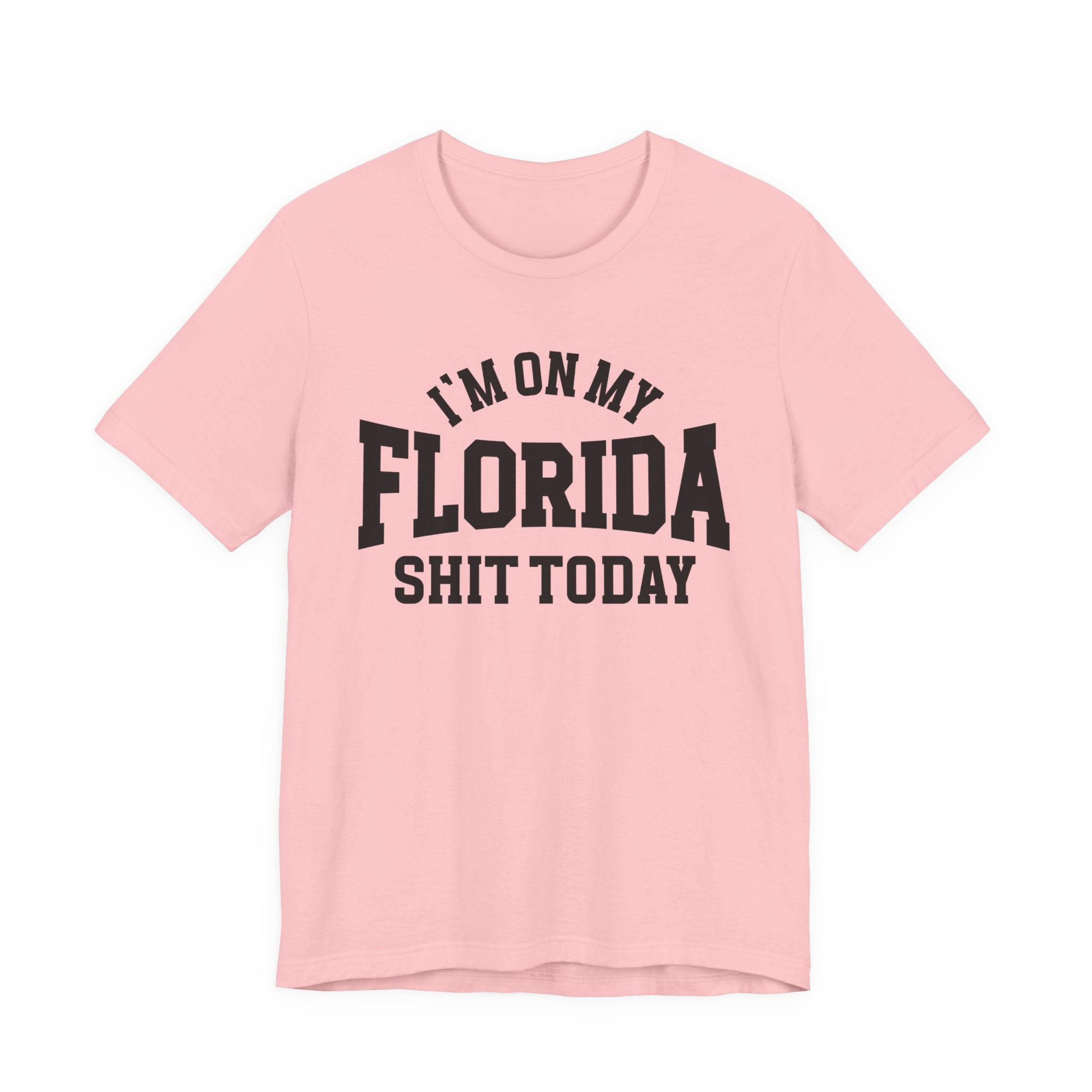 I'm On My Florida Shit Today T-shirt