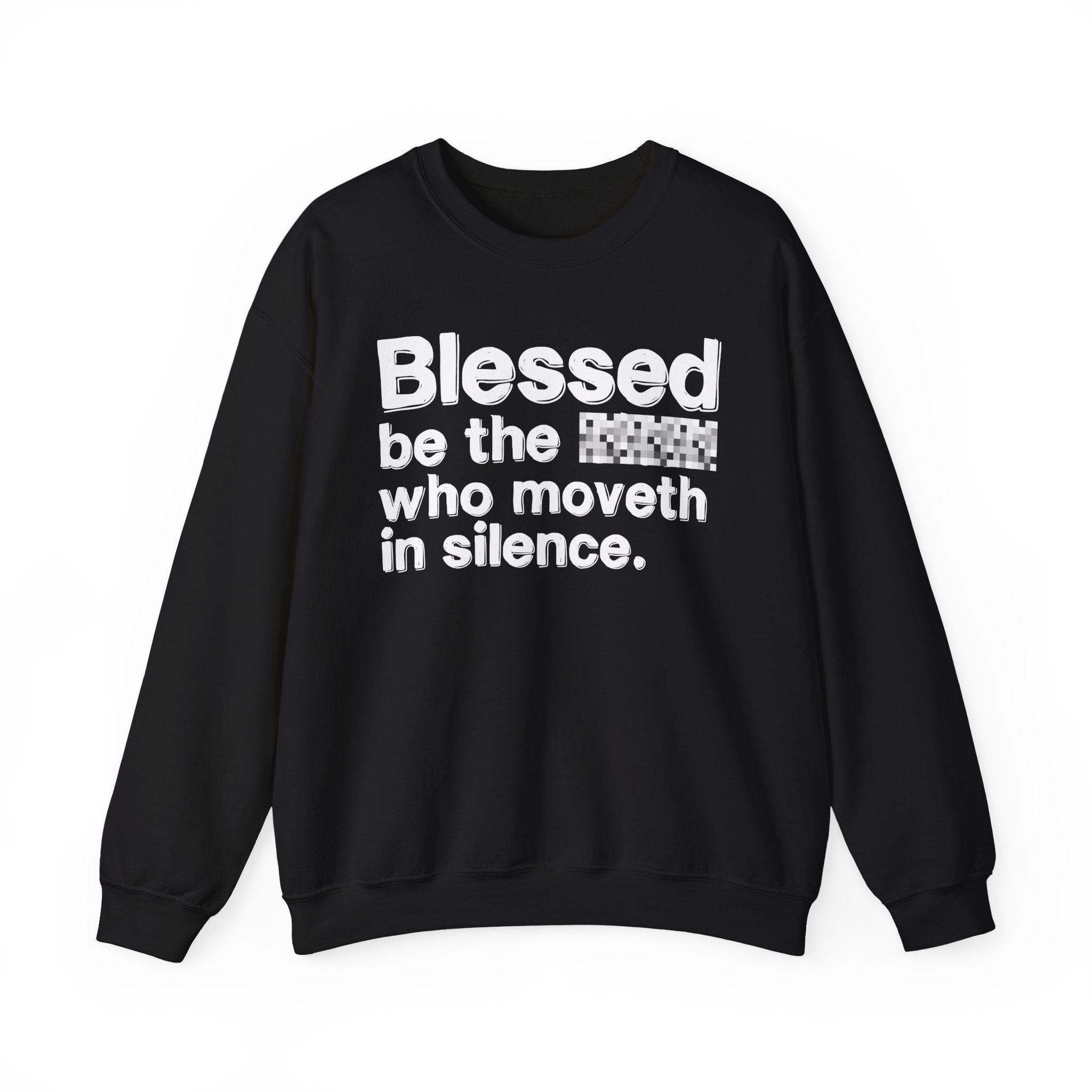 Blessed Be The Bitch Who Moveth In Silence — Inspirational Sweatshirt