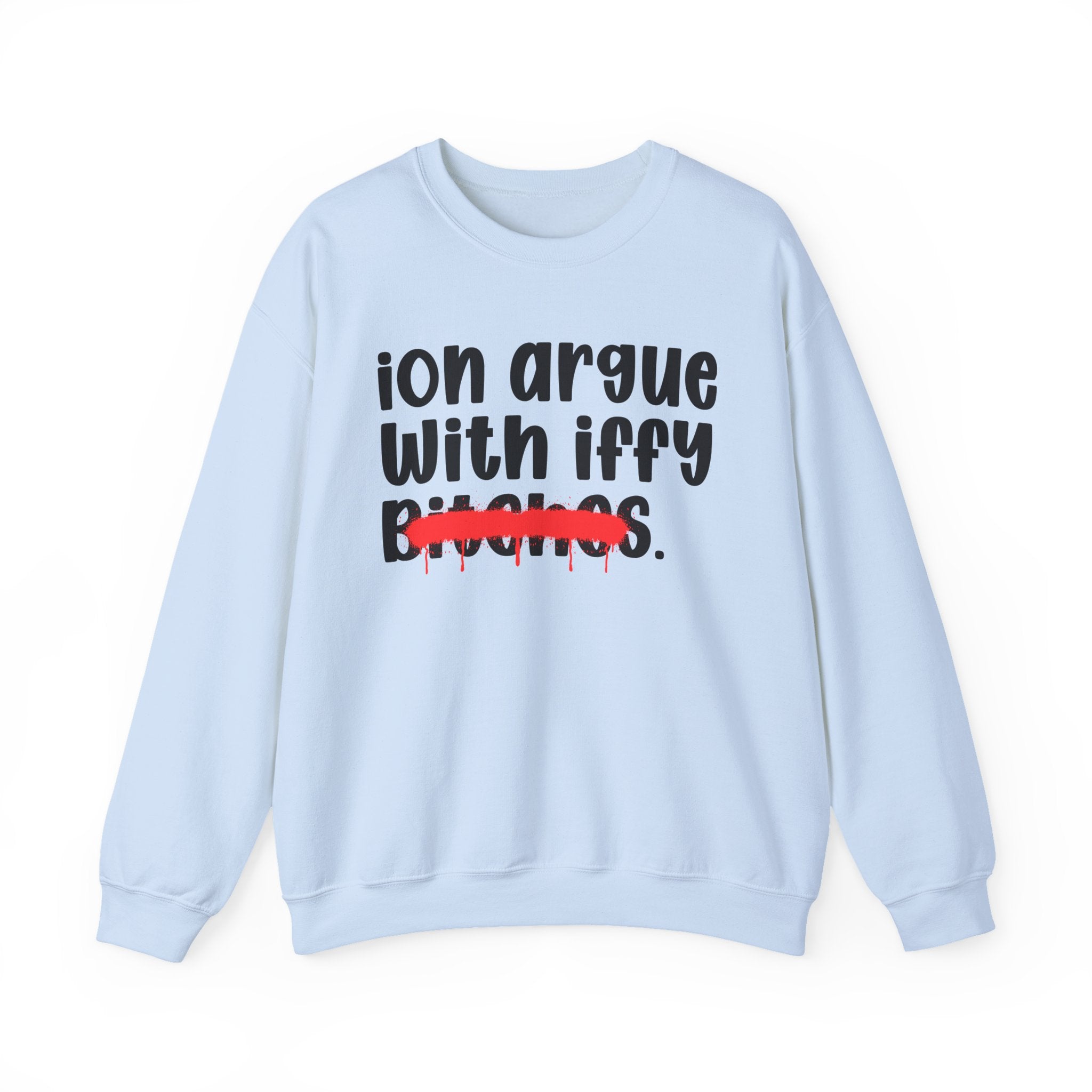 ION (I Don't) Argue With Iffy Bitches — Funny Statement Sweatshirt