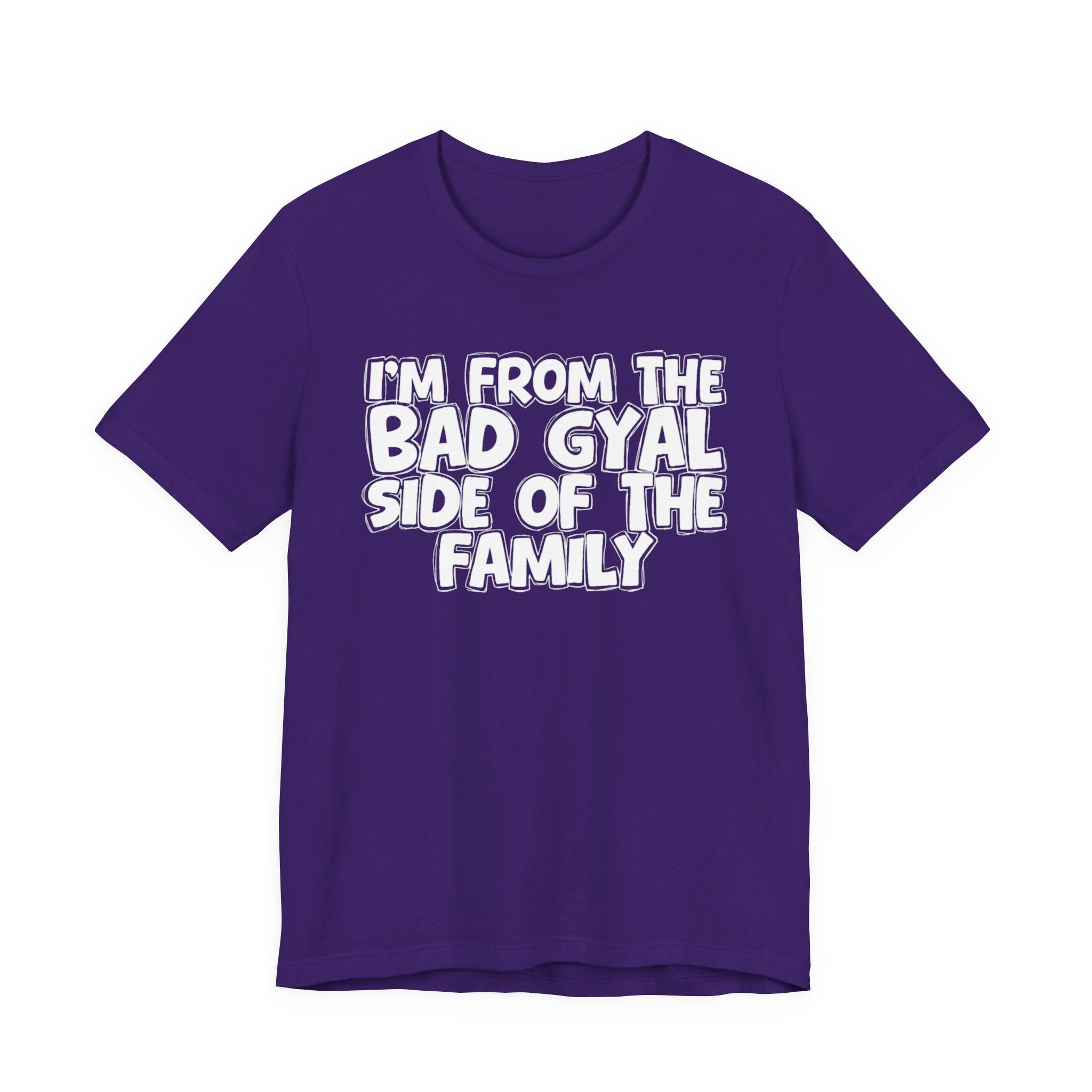 I'm From the Bad Gyal Side of the Family - Funny Family Statement Tee