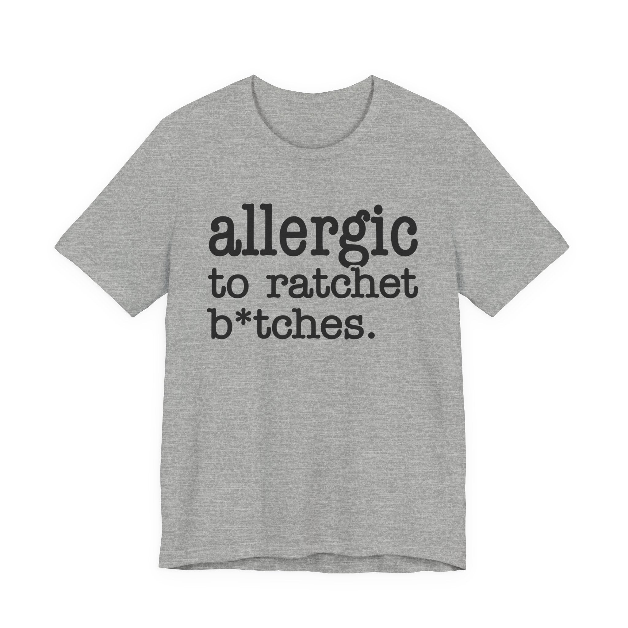 Allergic To Ratchet Bitches - Tshirt
