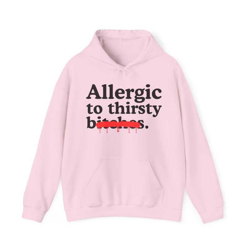 Allergic To Thirsty Bitches — Sarcastic Sassy Statement Hoodie