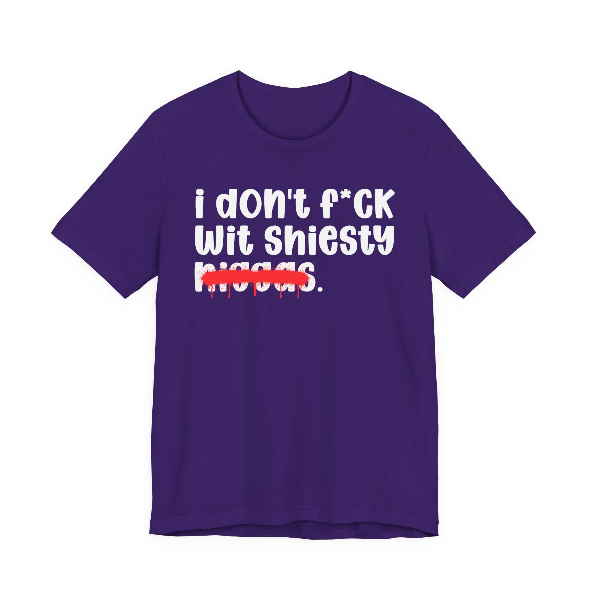 I Don't Fuck Wit Shiesty Niggas - Brutally Direct Statement Tee