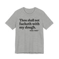 Thou Shall Not Fucketh With My Dough - Money Mood Tee Shirt
