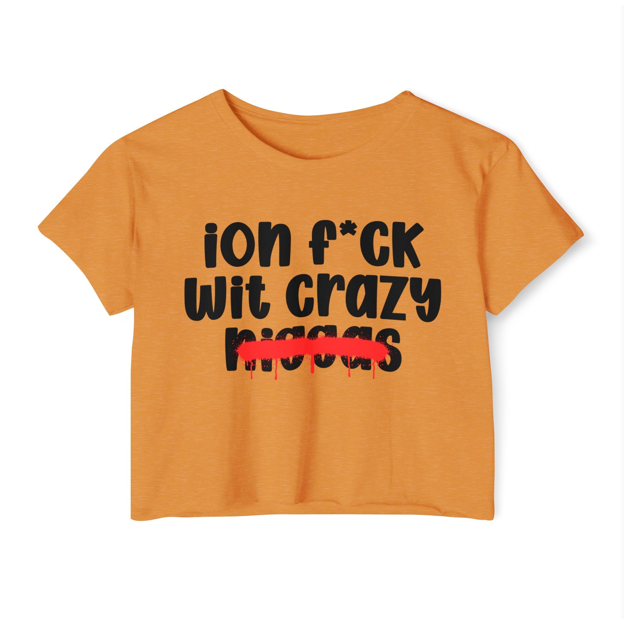 ION Fuck Wit Crazy Niggas - Brutally Direct Statement Crop-top