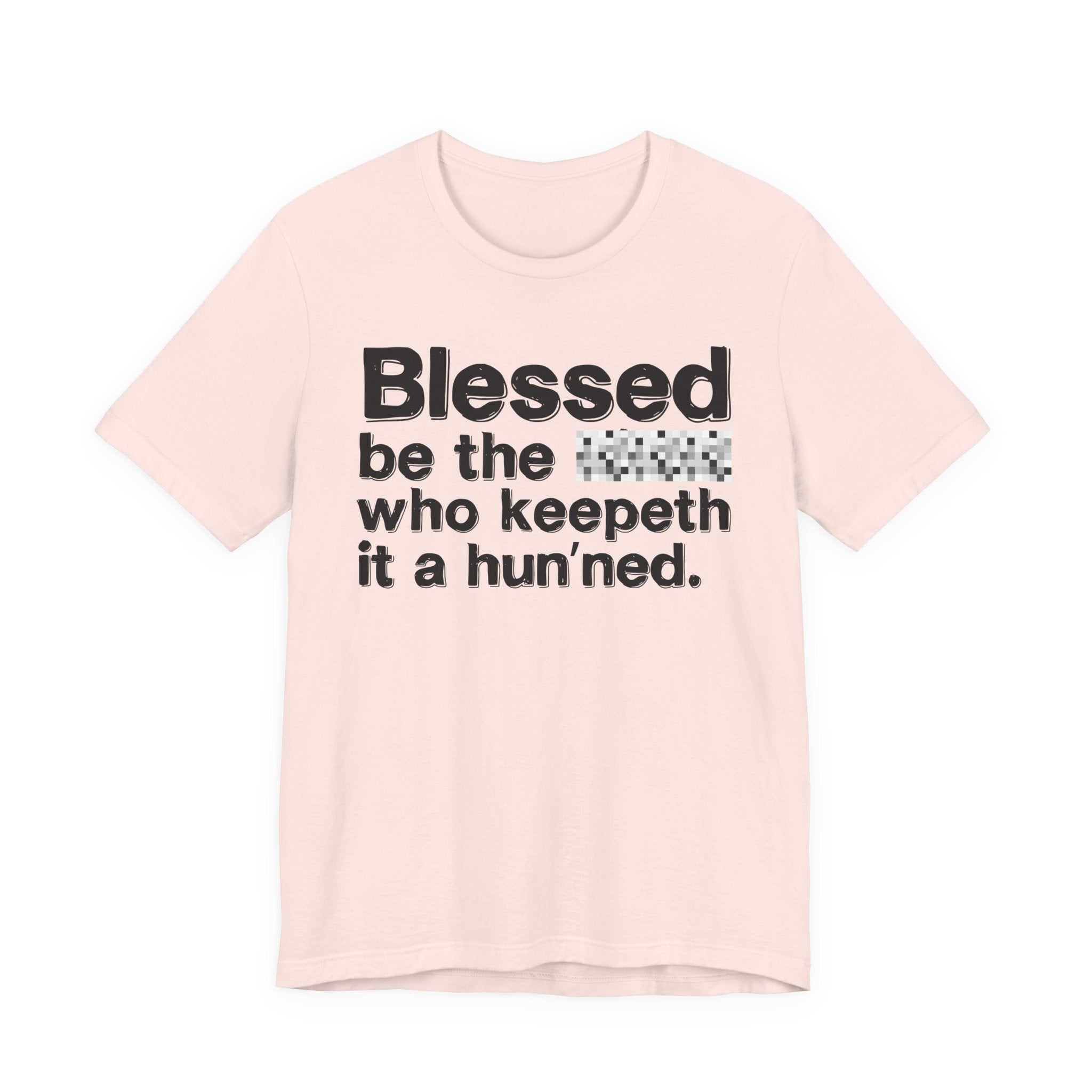 Blessed Be The Bitch Who Keepeth It A Hun'ned — Funny Inspirational T-Shirt