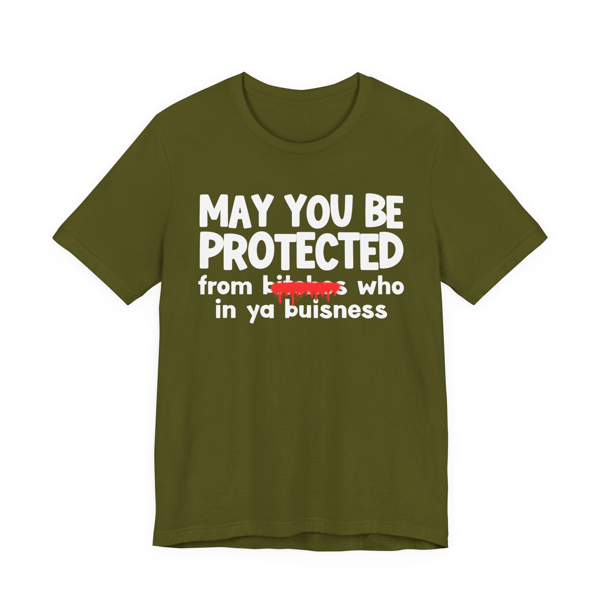 May You Be Protected From Bitches Who In Ya Buisness — Funny Protection Statement T-Shirt