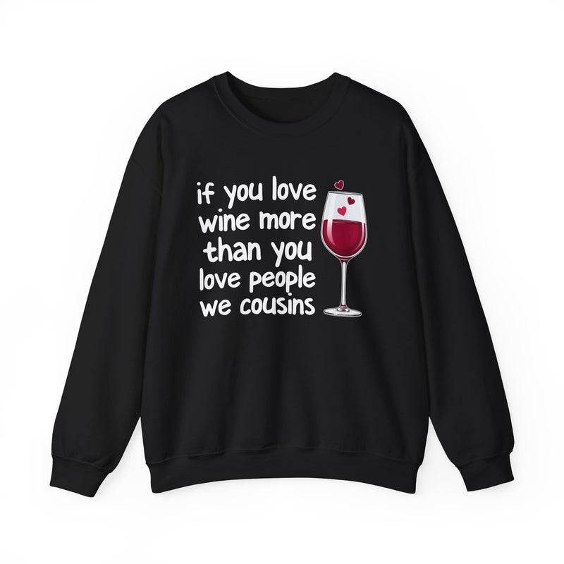 If You Love Wine More Than You Love People We Cousins — Wine Lovers Sweatshirt