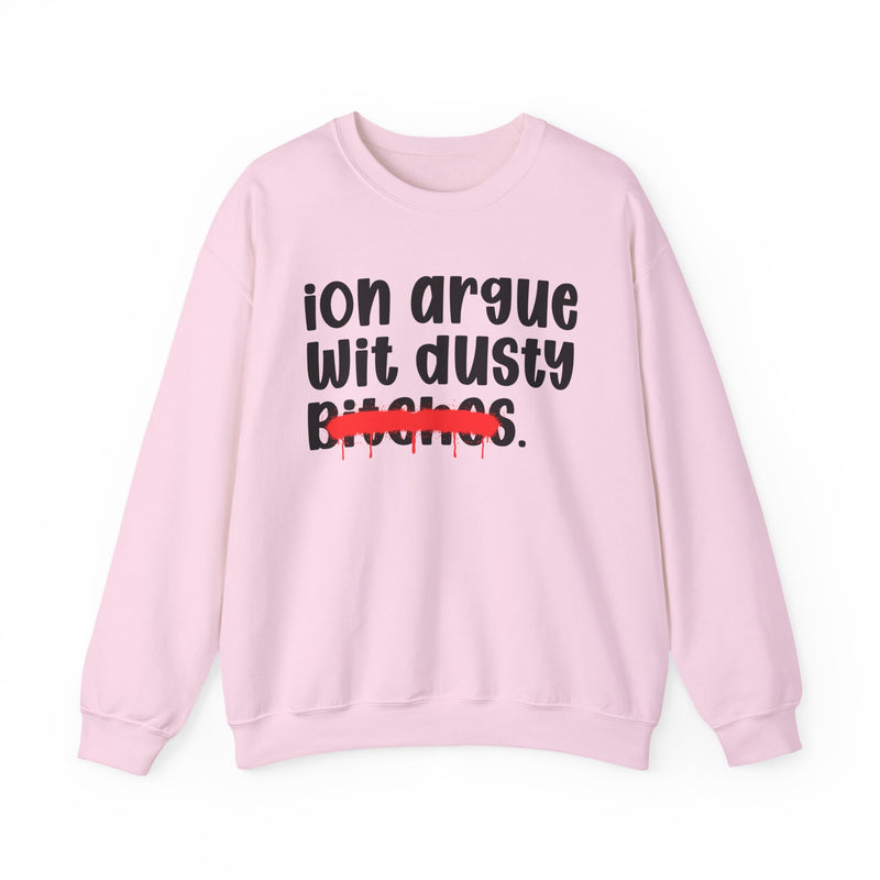 ION (I Don't) Argue With Dusty Bitches — Funny Statement Sweatshirt