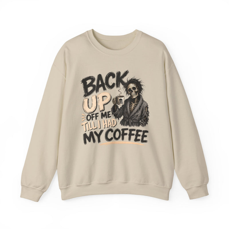 Back Up Off Me Till I Had My Coffee－Caffeinated Skeleton Sweatshirt
