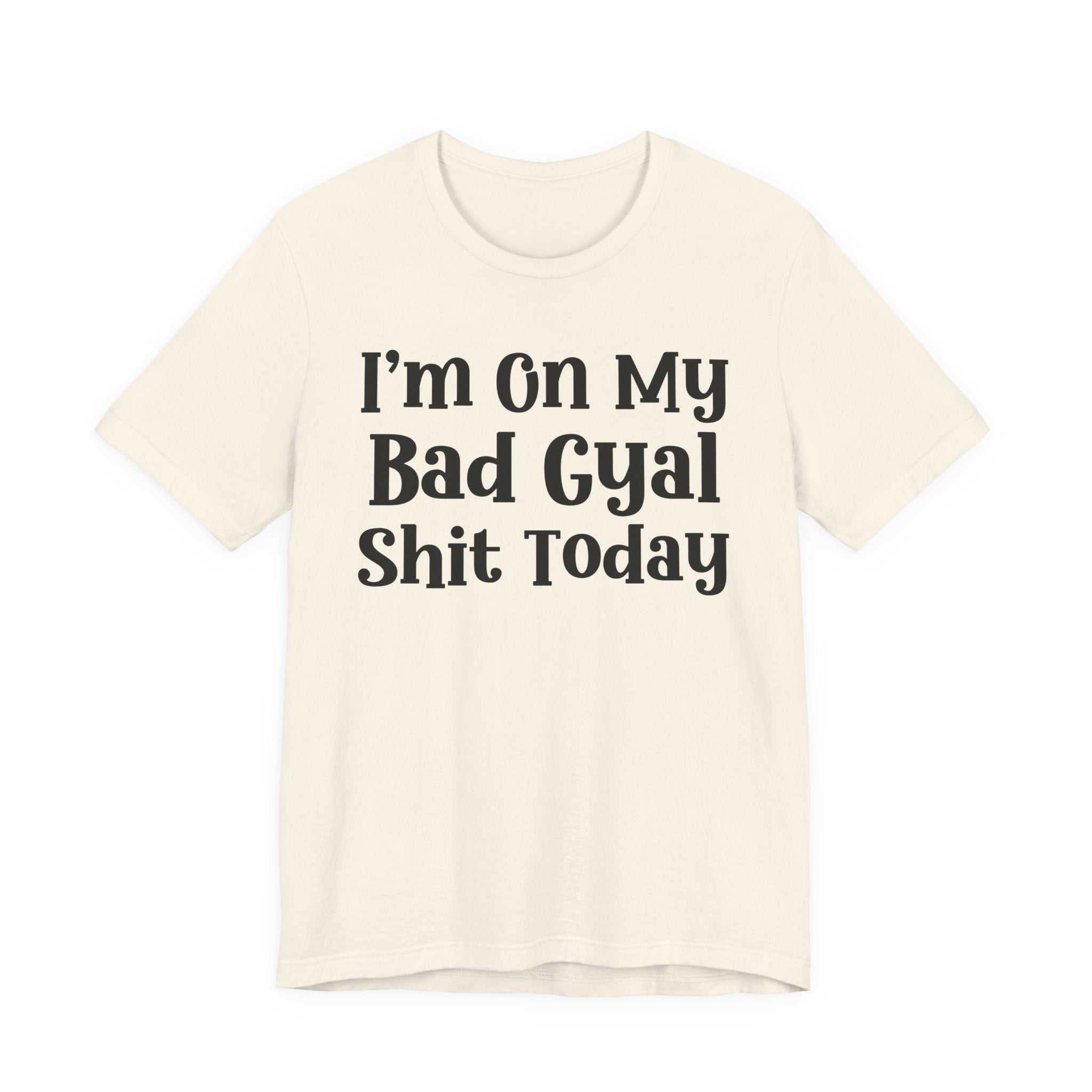 I'm On My Bad Girl Shit Today T-Shirt