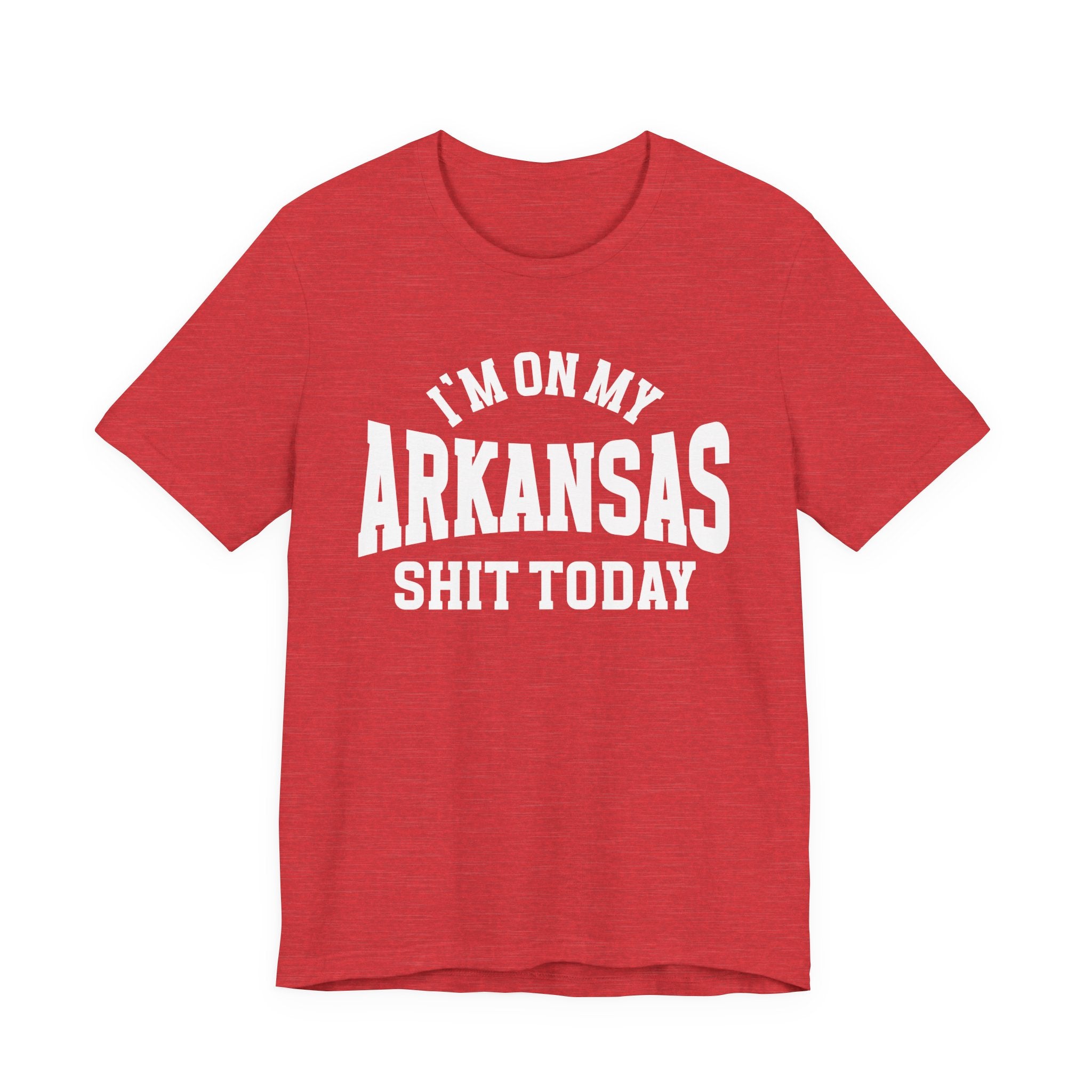 I'm On My Arkansas Shit Today T-shirt