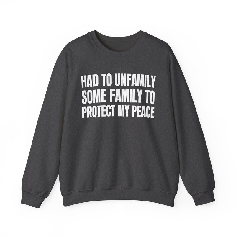 Had To Unfamily Some Family To Protect My Peace － Funny Family Relationship Sweatshirt