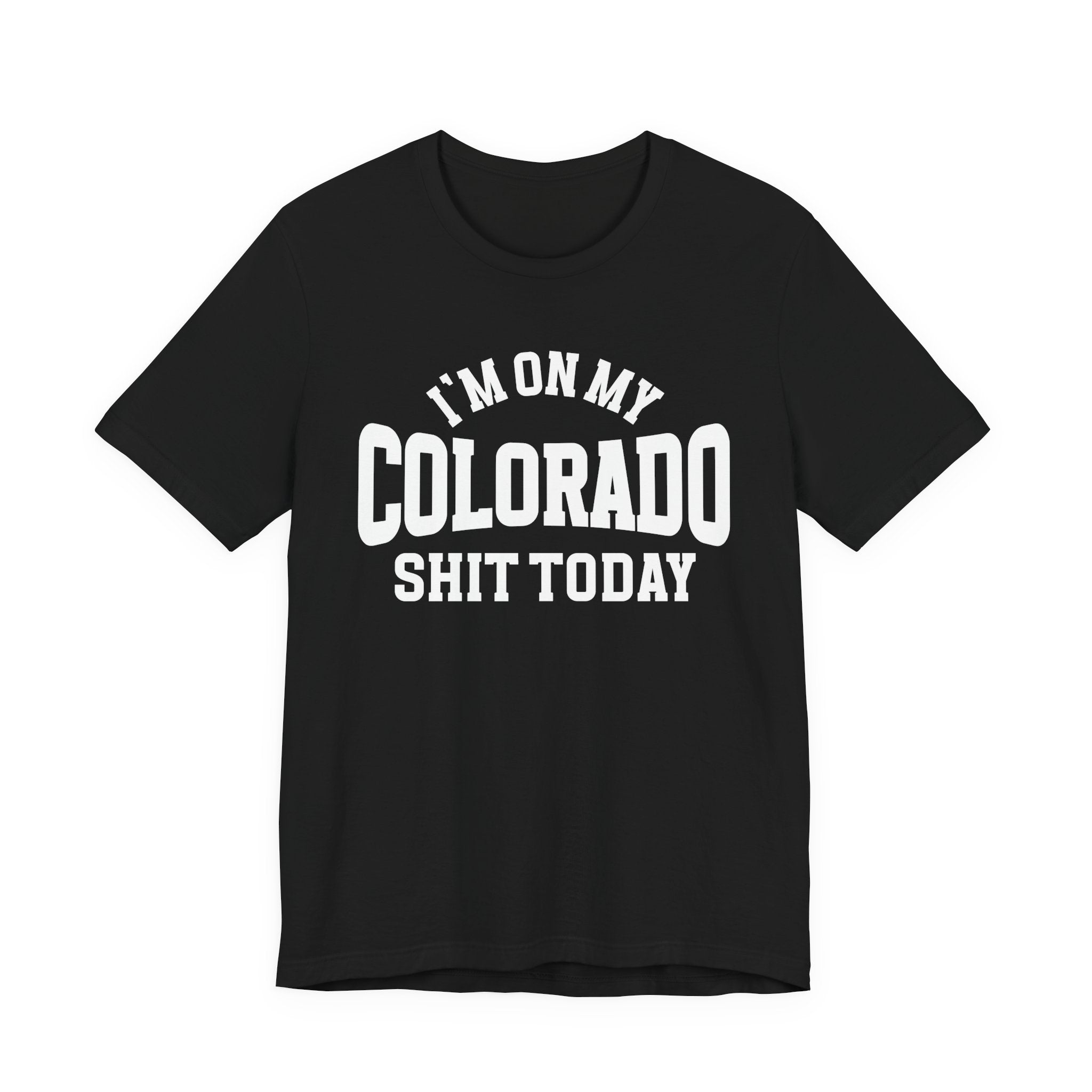 I'm On My Colorado Shit Today T-shirt