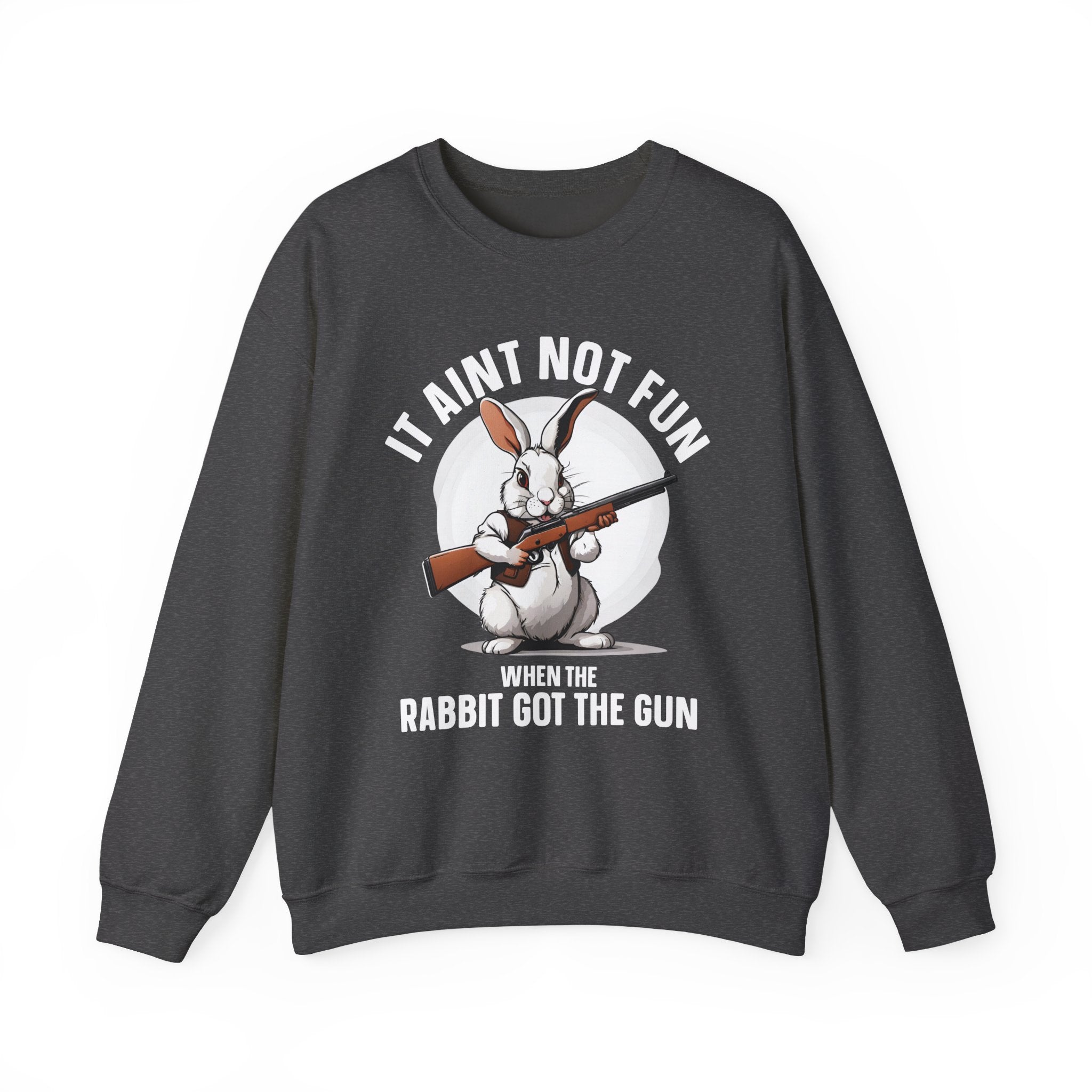 It Aint Not Fun When The Rabbit Got The Gun (Easter) — Sweatshirt