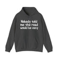 Nobody Told Me The Road Would  Be Easy - Inspirational Spiritual Hoodie