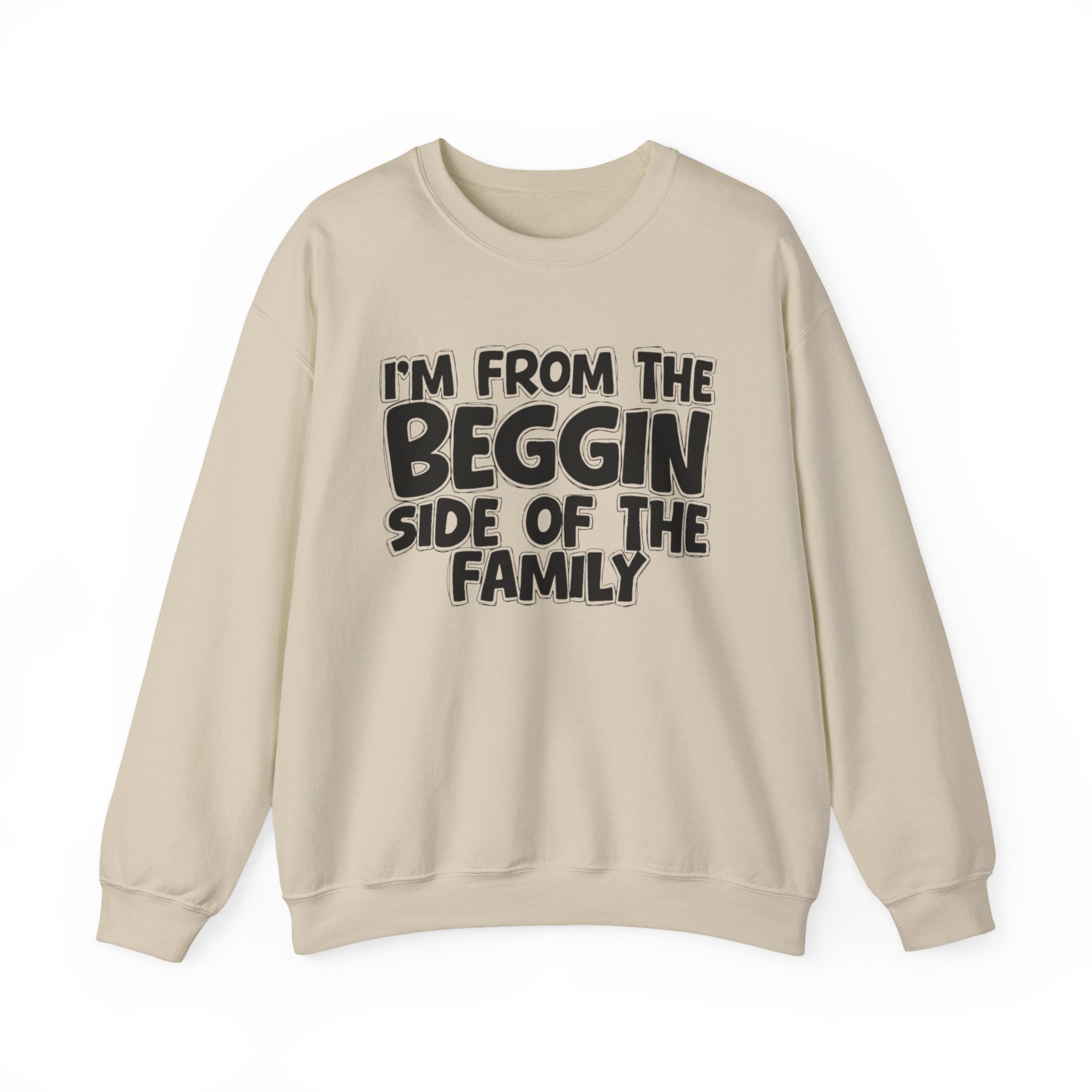 I'm From The Beggin Side of the Family — Funny Family Sweatshirt