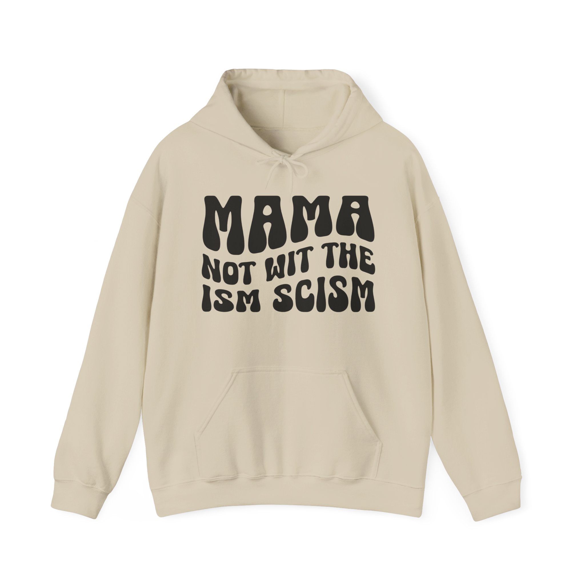 Mama Not Wit The Ism Scism Hoodie (solid print)