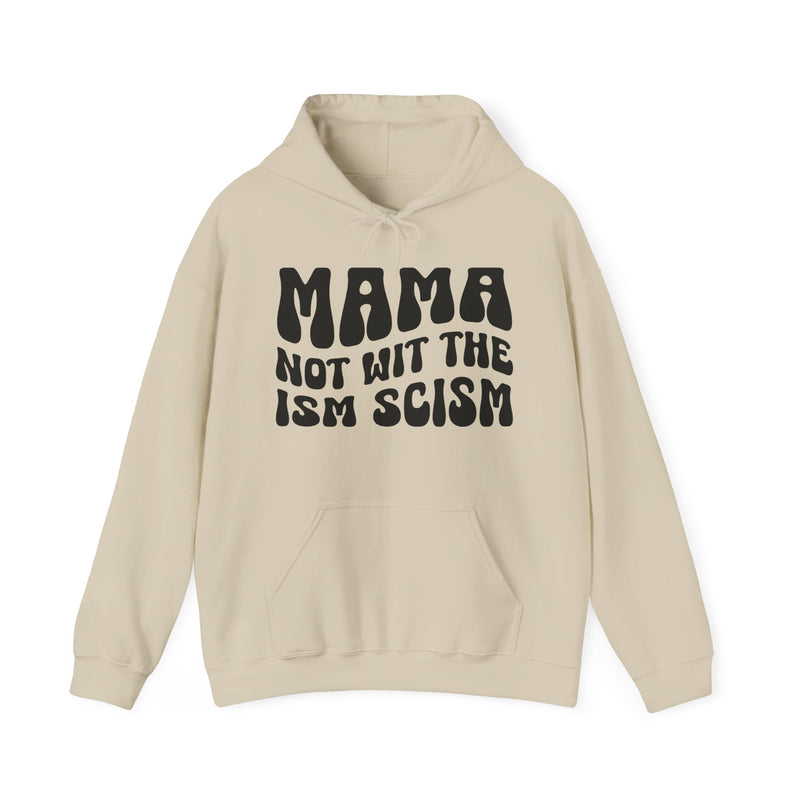 Mama Not Wit The Ism Scism Hoodie (solid print)