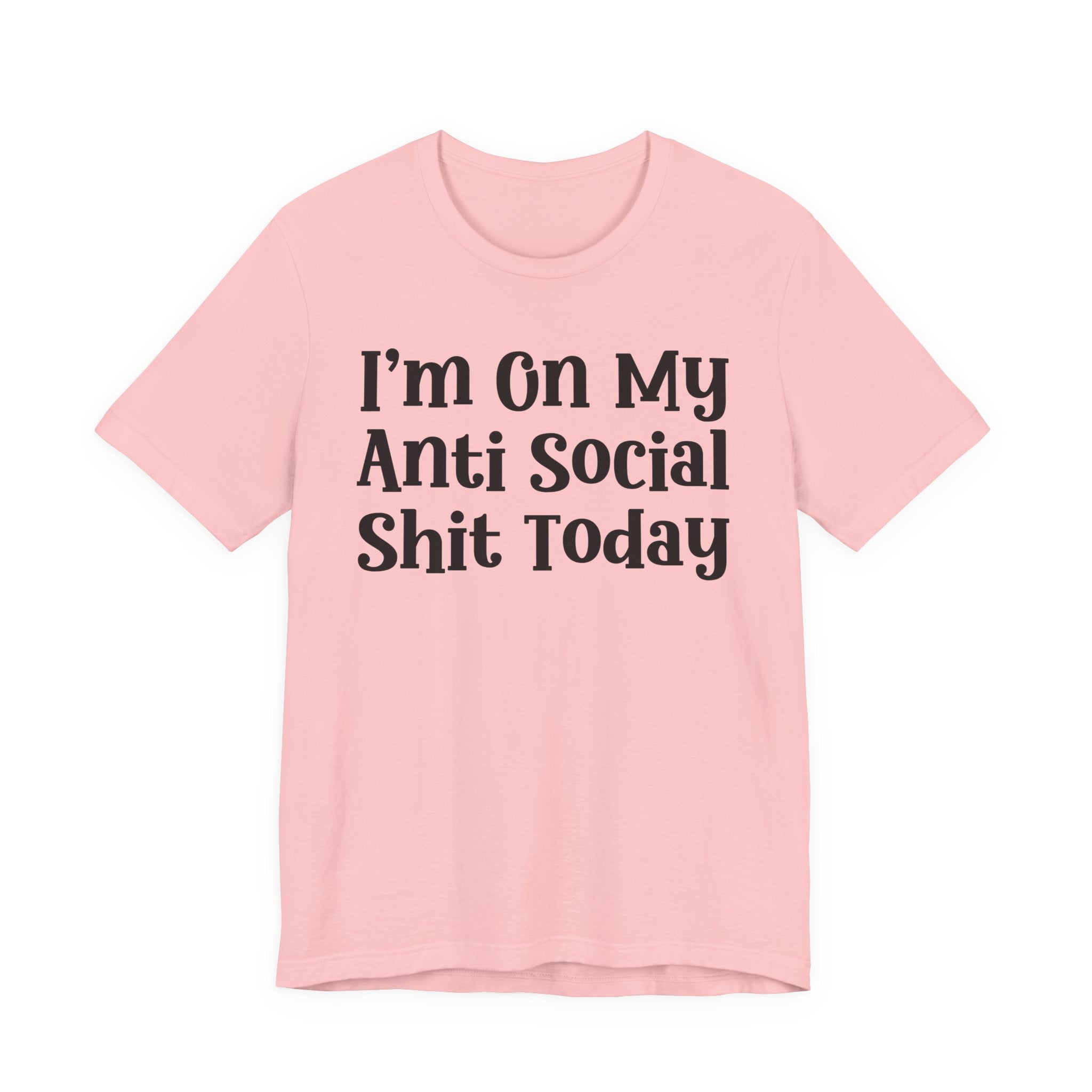 I'm On My Anti Social Shit Today T—— shirt
