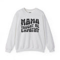 Mama Taught Me Empathy Sweatshirt (solid print)