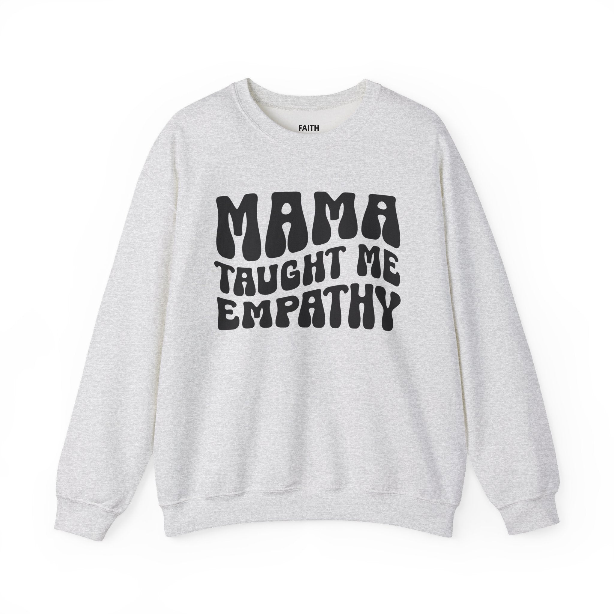 Mama Taught Me Empathy Sweatshirt (solid print)