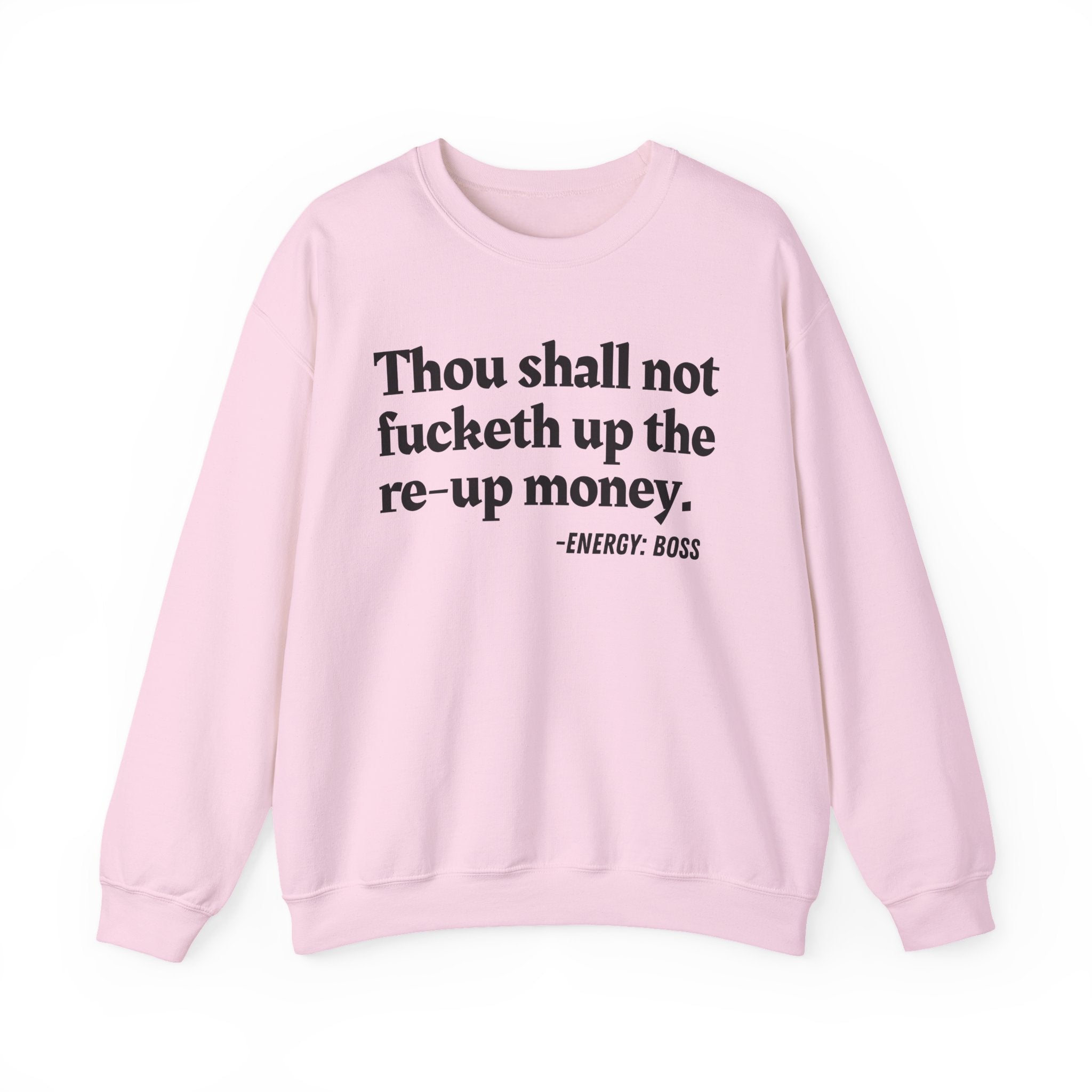 Thou Shall Not Fucketh Up The Re Up Money —  Sweatshirt