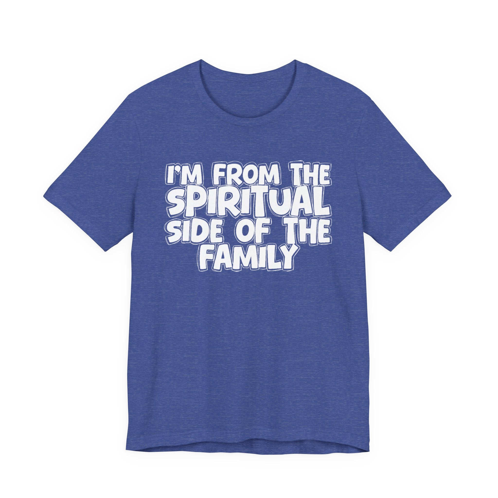I'm From The Spiritual Side Of The Family - Humorous Family Pride T-Shirt