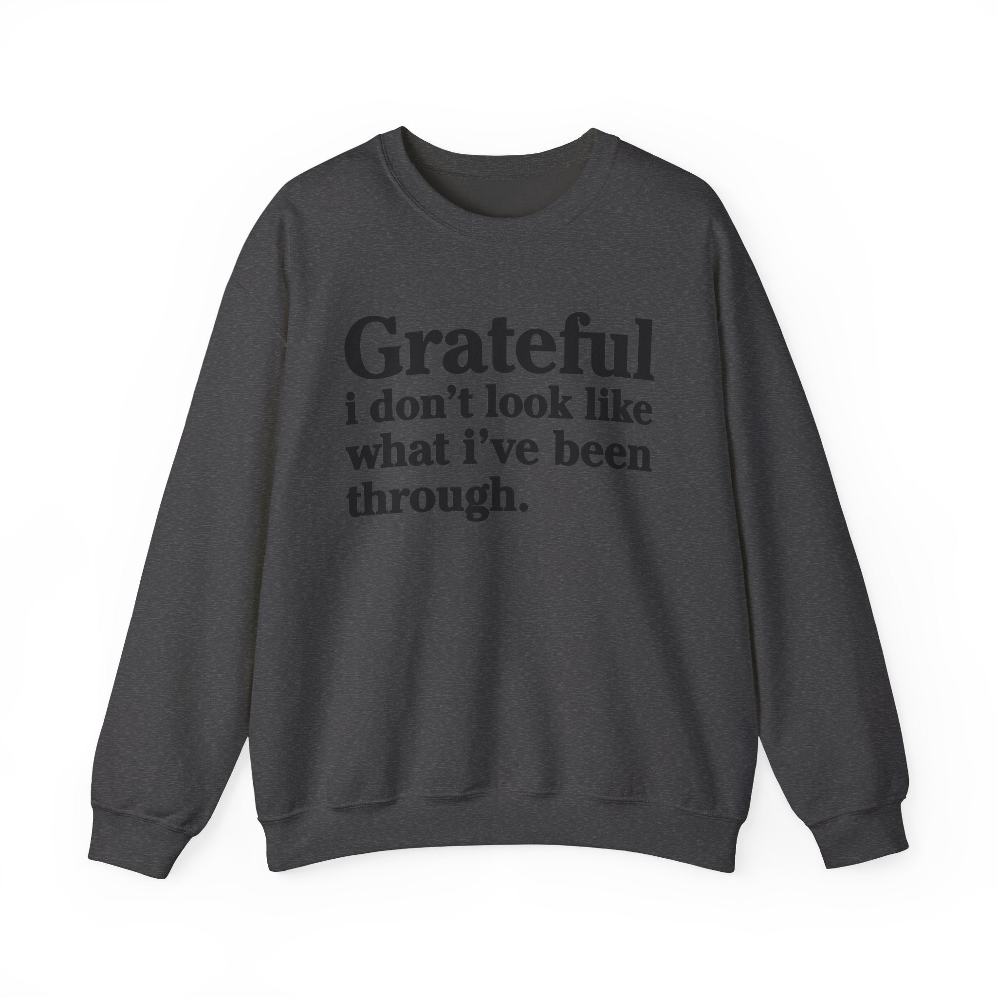 Grateful I Don't Look What I've Been Through - Positive Christian Sweatshirt
