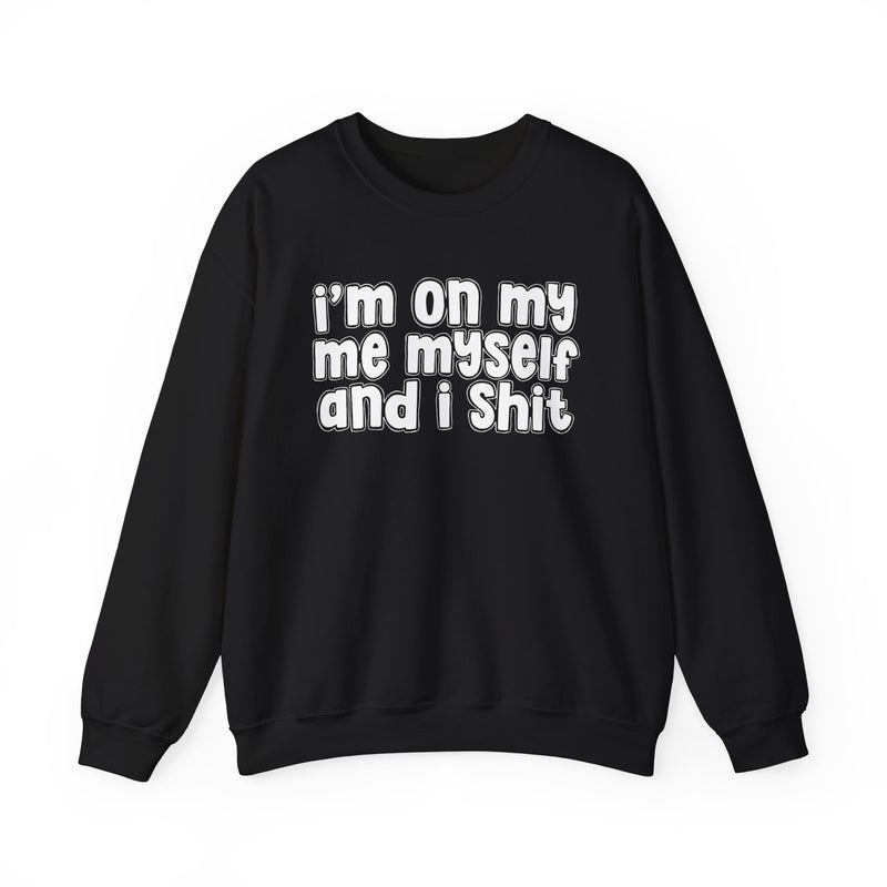 i'm on my me myself and i shit